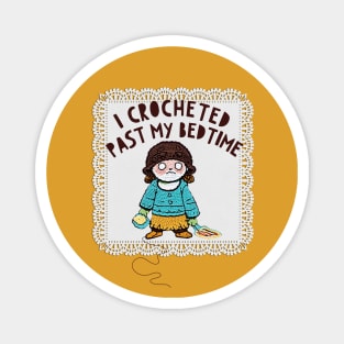 funny crochet lover gift, i crocheted past my bedtime, addicted to crochet Magnet